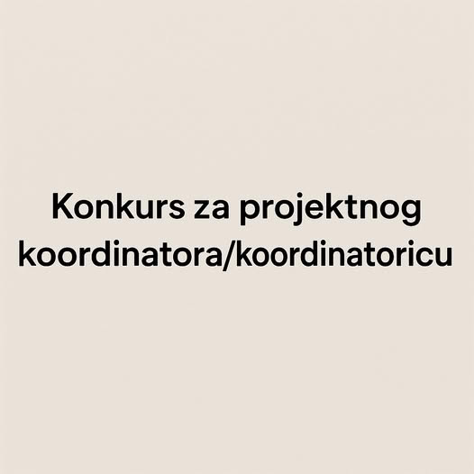 KONKURS – Udruženje Zaboravljena djeca rata traži PROJEKTNOG KOORDINATORA / KOORDINATORICU za puno radno vrijeme