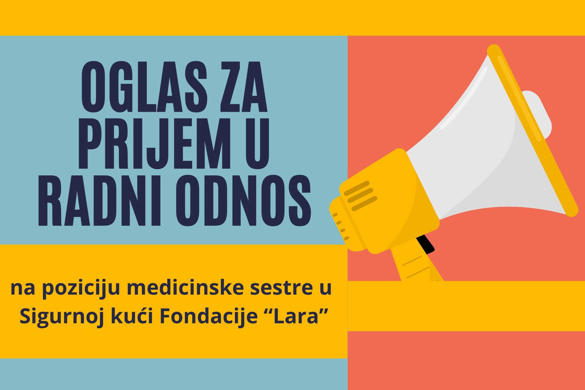 Fondacija „Lara“ Bijeljina raspisuje oglas za prijem u radni odnos na određeno vrijeme za radno mjesto Medicinska sestra – rad u Sigurnoj kući.